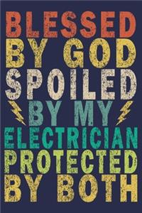 Blessed By God Spoiled By My Electrician Protected By Both