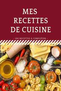 Mes Recettes De Cuisine: Cahier De Cuisine 100 Recettes À Remplir, Meilleur Cadeau Pour Les Passionnés De La Cuisine. Format Version Large A4 XXL.