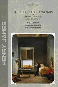 The Collected Works of Henry James, Vol. 04 (of 04)
