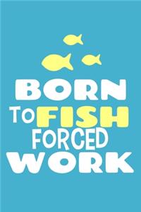 Born To Fish Forced Work