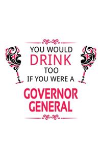 You Would Drink Too If You Were A Governor General