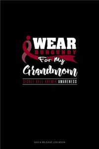 I Wear Burgundy For My Grandmom - Sickle Cell Anemia Awareness