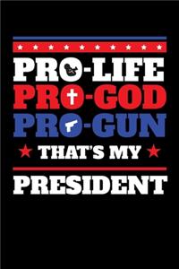 Pro-Life Pro-God Pro-Gun That's My President