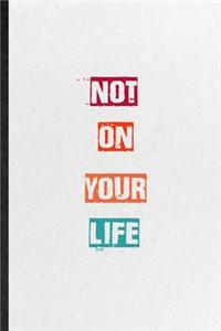 Not On Your Life