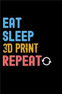 Eat, Sleep, 3D print, Repeat Notebook - 3D print Funny Gift