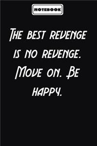 The best revenge is no revenge. Move on. Be happy.
