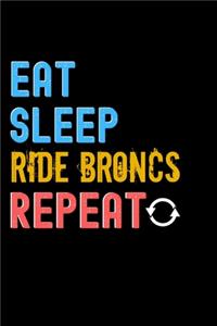 Eat, Sleep, ride broncs, Repeat Notebook - ride broncs Funny Gift