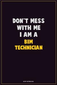 Don't Mess With Me, I Am A BIM Technician