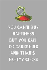You can't buy happiness but you can do gardening and that's pretty close