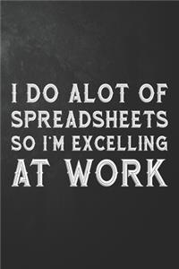 I Do Alot Of Spreadsheets So I'm Excelling At Work