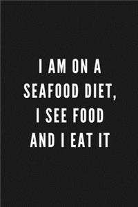I Am On A Seafood Diet, I See Food And I Eat It