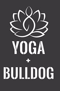 Yoga + Bulldog: Perfect Notebook For Yoga And Bulldog Lover. Cute Cream Paper 6*9 Inch With 100 Pages Notebook For Writing Daily Routine, Journal and Hand Note