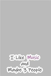 I Like Music and Maybe 3 People