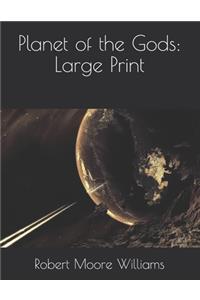 Planet of the Gods: Large Print