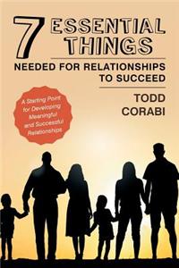 Seven Essential Things Needed for Relationships to Succeed