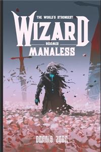 The World's Strongest Wizard Becomes Manaless