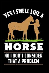 Yes I Smell Like A Horse No I Don´t Consider That A Problem