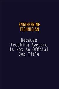 Engineering technician Because Freaking Awesome is not An Official Job Title