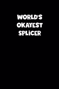 World's Okayest Splicer Notebook - Splicer Diary - Splicer Journal - Funny Gift for Splicer: Medium College-Ruled Journey Diary, 110 page, Lined, 6x9 (15.2 x 22.9 cm)