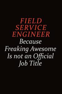 Field Service Engineer Because Freaking Awesome Is Not An Official job Title