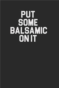 Put Some Balsamic On It 120 Page Notebook Lined Journal for Balsamic Vinegar Lovers and Italian Food Lovers Great for Home Recipes