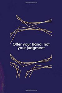 Offer Your Hand, Not Your Judgment