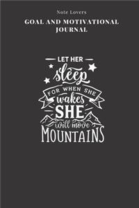 Let Her Sleep For When She Wakes She Will Move Mountains - Goal and Motivational Journal