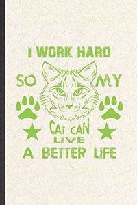 I Work Hard So My Cat Can Live a Better Life