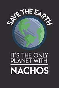Save The Earth It's The Only Planet With Nachos