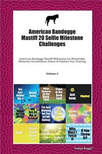 American Bandogge Mastiff 20 Selfie Milestone Challenges: American Bandogge Mastiff Milestones for Memorable Moments, Socialization, Indoor & Outdoor Fun, Training Volume 4