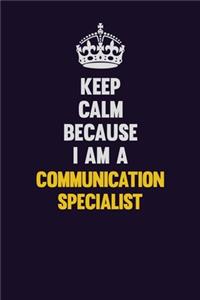 Keep Calm Because I Am A Communication Specialist