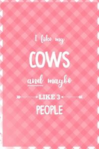 I Like My Cows And Maybe Like 3 People