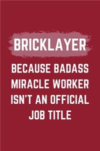 Bricklayer Because Badass Miracle Worker Isn't An Official Job Title