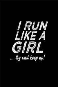 I Run Like A Girl.. Try And Keep Up!