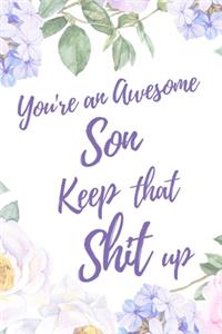You're an Awesome Son. Keep That Shit Up
