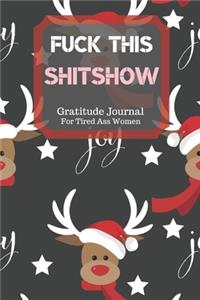 Fuck This Shit Show Gratitude Journal For Tired Ass Women