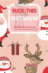 Fuck This Shit Show Gratitude Journal For Tired Ass Women