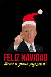 Feliz Navidad Mexico is Gonna Pay For It!