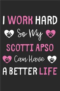 I Work Hard So My Scotti Apso Can Have A Better Life