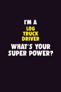I'M A Log truck driver, What's Your Super Power?
