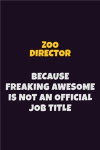 Zoo Director, Because Freaking Awesome Is Not An Official Job Title