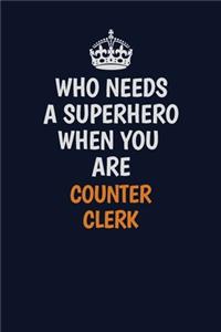 Who Needs A Superhero When You Are Counter Clerk