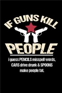 If Guns Kill People Then