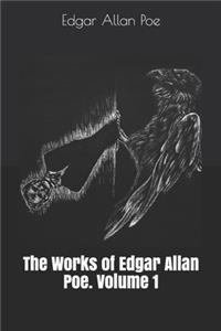 The Works of Edgar Allan Poe. Volume 1