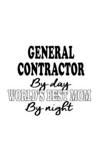 General Contractor By Day World's Best Mom By Night