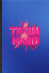 Train Hard