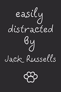 Easily distracted by Jack Russells: novelty notebook for Jack Russell lovers 6"x9"