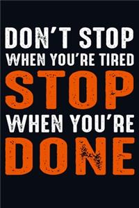 Don't Stop When You're Tired Stop When You're Done