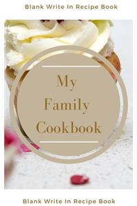 My Family Cookbook - Blank Write In Recipe Book - Includes Sections For Ingredients Directions And Prep Time.