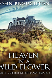 Heaven In A Wild Flower (Saint Cuthbert Trilogy Book 1)